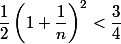 \dfrac{1}{2}\left(1+\dfrac{1}{n}\right)^2<\dfrac{3}{4}